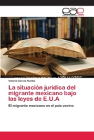 La Situacion Juridica del Migrante Mexicano Bajo Las Leyes de E.U.a 3659085677 Book Cover