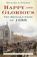 Happy and Glorious: The Revolution of 1688 0752461826 Book Cover