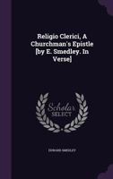 Religio Clerici, A Churchman's Epistle [by E. Smedley. In Verse].... 124102202X Book Cover