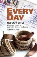 Every Day But Not Some, Glimpses into the everyday lives of Sudanese 0979896606 Book Cover