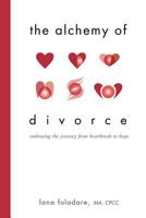 The Alchemy of Divorce: Embracing the Journey from Heartbreak to Hope 1452537275 Book Cover
