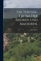 Die Terti�r-Fauna Der Azoren Und Madeiren. 1018708251 Book Cover