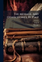 The Message, And Other Stories, By P.m.p.... 1279453095 Book Cover