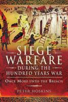 Siege Warfare During the Hundred Years War: Once More Unto the Breach 1473834325 Book Cover
