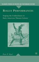 Rogue Performances: Staging the Underclasses in Early American Theatre Culture 1349374660 Book Cover