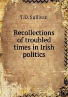 Recollections of Troubled Times in Irish Politics 1018318186 Book Cover