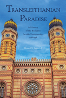 Transleithanian Paradise: A History of the Budapest Jewish Community, 1738–1938 1612497802 Book Cover