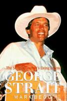 George Strait: The Story of Country's Living Legend 0786006714 Book Cover