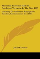 Memorial Exercises Held In Castleton, Vermont, In The Year 1885: Including The Addresses, Biographical Sketches, Reminiscences, Etc. 1164828460 Book Cover