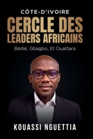 CÔTE-D’IVOIRE CERCLE DES LEADERS AFRICAINS : BÉDIÉ, GBAGBO, ET OUATTARA (French Edition) B0FQ32Z6FH Book Cover