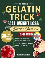 The Ultimate Gelatin Trick Fast Weight Loss for Women Over 50: A Simple, Collagen-Rich Secret to Boost Metabolism, Crush Cravings, and Restore Youthful Energy Naturally B0GWQPTYCD Book Cover
