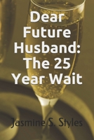 Dear Future Husband: The 25 Year Wait 169358462X Book Cover