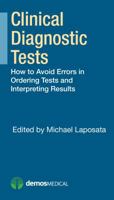 Clinical Diagnostic Tests: How to Avoid Errors in Ordering Tests and Interpreting Results 1620700832 Book Cover