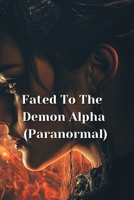 Fated To The Demon Alpha (Paranormal) B0DRTQ6BM6 Book Cover