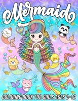 Mermaid Coloring Book for Girls Ages 8-12: Fun, Cute and Unique Coloring Pages for Girls and Kids with Beautiful Mermaid Designs | Gifts for Mermaids Lovers B08P1KLVDH Book Cover