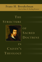 The Structure of Sacred Doctrine in Calvin's Theology 0802824595 Book Cover