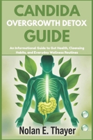 Candida Overgrowth Detox Guide: An Informational Guide to Gut Health, Cleansing Habits, and Everyday Wellness Routines B0FW6LJHQD Book Cover