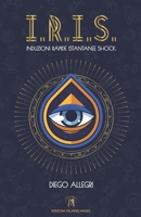 I.R.I.S.: Induzioni Rapide, Istantanee e Shock (Italian Edition) B0CNCKRC7X Book Cover