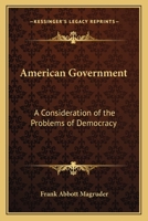 American Government: A Consideration of the Problems of Democracy ... 116264334X Book Cover