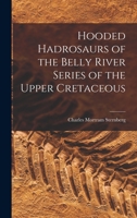 Hooded Hadrosaurs of the Belly River Series of the Upper Cretaceous 101385781X Book Cover