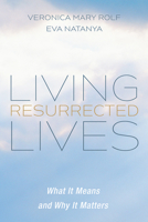 Living Resurrected Lives: What It Means and Why It Matters 1725253240 Book Cover