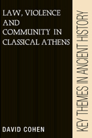 Law, Violence, and Community in Classical Athens (Key Themes in Ancient History) 0521388376 Book Cover