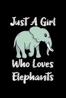 Just A Girl Who Loves Elephants: Elephants Lovers Journal, Notebook And Notepad | Cute Gift For Girls And Women 1670388883 Book Cover