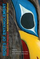 Roots of Entanglement: Essays in the History of Native-Newcomer Relations 1487521375 Book Cover