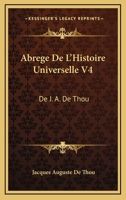 Abrege De L'Histoire Universelle V4: De J. A. De Thou: Avec Des Remarques (1759) 1104605023 Book Cover