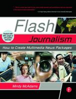 Flash Journalism: How to Create Multimedia News Packages 0240806972 Book Cover