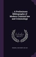 ... a Preliminary Bibliography of Modern Criminal Law and Criminology 1355574749 Book Cover