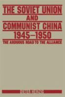 The Soviet Union and Communist China 1945-1950: The Arduous Road to the Alliance 0765607859 Book Cover