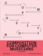 Composition for Computer Musicians: Second Edition 1919387919 Book Cover