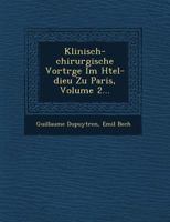 Klinisch-Chirurgische Vortr GE Im H Tel-Dieu Zu Paris, Volume 2... 1249517729 Book Cover