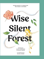 The Wise Silent Forest: Enter Quietly to Discover the Magic and Wonder 1326199838 Book Cover