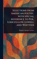 Selections From American Poetry, With Special Reference to Poe, Longfellow, Lowell and Whittier 1023146894 Book Cover