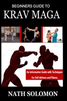 Beginners Guide to Krav Maga: An Informative Guide with Techniques for Self-Defense and Fitness B0BJTNR71G Book Cover
