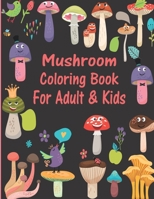 Mushroom Coloring Book For Adult & Kids: Mushroom Adult Coloring Book, Features Mushroom, Beautiful Details Mushroom Designs for Adults, B09TDW4YX2 Book Cover