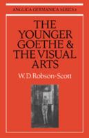 The Younger Goethe and the Visual Arts 0521155258 Book Cover