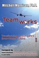 Teamworks--Transforming Health Care's Error-Prone Culture 0985597968 Book Cover