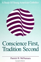 Conscience First, Tradition Second: A Study of Young American Catholics (S U N Y Series in Religion, Culture, and Society) 0791408140 Book Cover