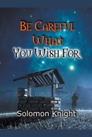 Be Careful What You Wish For (A Paladin Project Chronicle) 1386516325 Book Cover