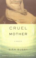 The Cruel Mother: A Memoir 0786715499 Book Cover