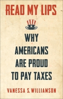 Read My Lips: Why Americans Are Proud to Pay Taxes 0691191603 Book Cover