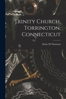 Trinity Church, Torrington, Connecticut 1014871018 Book Cover