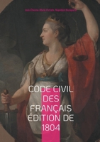 Code civil des Français édition de 1804: Le fondement du droit moderne: analyse du Code Napoléon de 1804 (French Edition) 2322523534 Book Cover