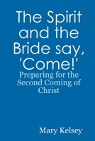 The Spirit and the Bride say, 'Come!' 1411674243 Book Cover