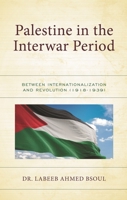 Palestine in Interwar Period: Between Internationalization and Revolution 1666933686 Book Cover