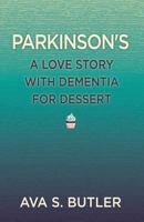 Parkinson's: A Love Story with Dementia for Dessert 1627876448 Book Cover