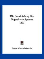 Die Entwickelung Der Doppelstern Systeme (1893) 1161084703 Book Cover